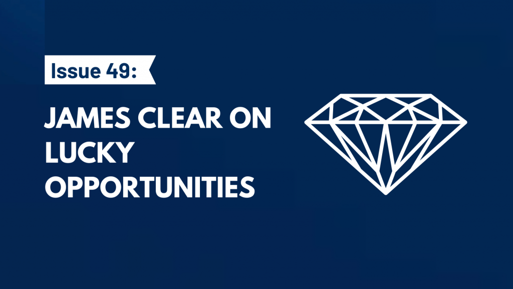 James Clear on Lucky Opportunities