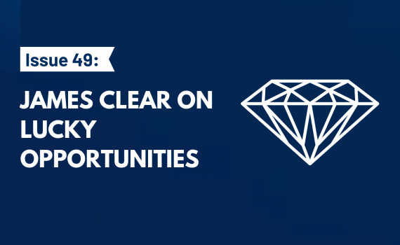 James Clear on Lucky Opportunities